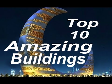 ТОП 10 на най-невероятните и екстравагантни сгради в света